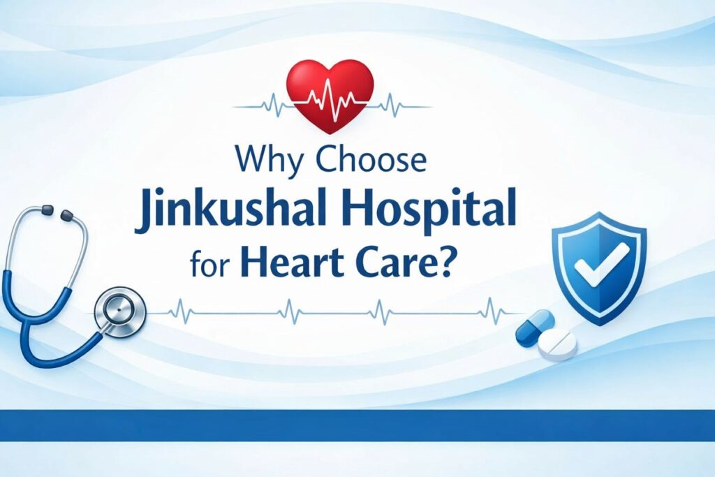 Why Choose Jinkushal Hospital for Heart Care?