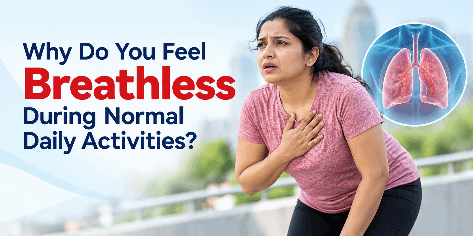 Why Do You Feel Breathless During Normal Daily Activities?